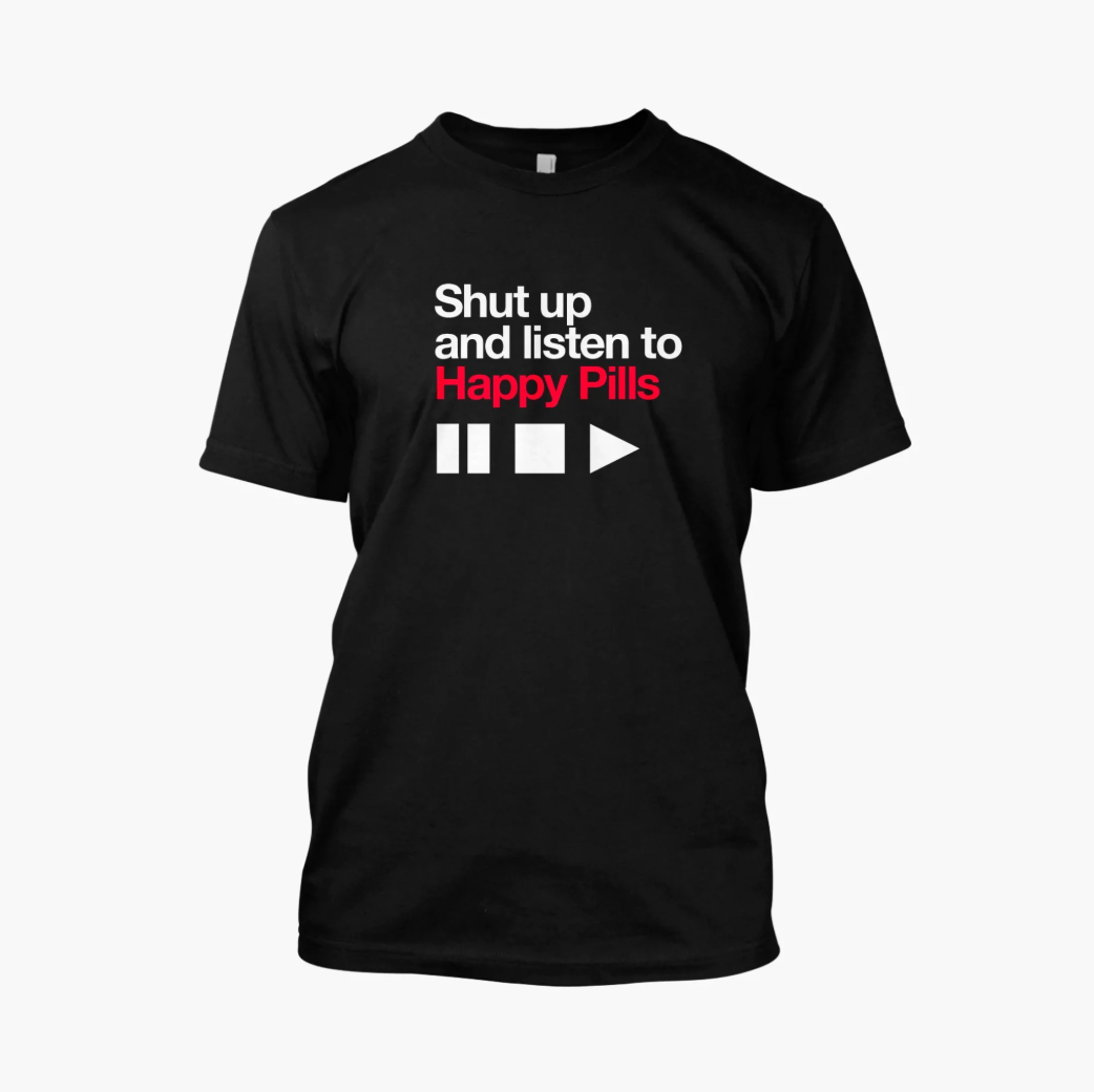 Happy Pills - Shut Up & Listen To Happy Pills T-Shirt (Black)